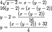 4\sqrt{y-2}=x-\left(y-2\right)
 \\ 16(y-2)=(x-(y-2))
 \\ y-2=\dfrac{(x-(y-2))}{16}
 \\ y=\dfrac{(x-(y-2))+32}{4}